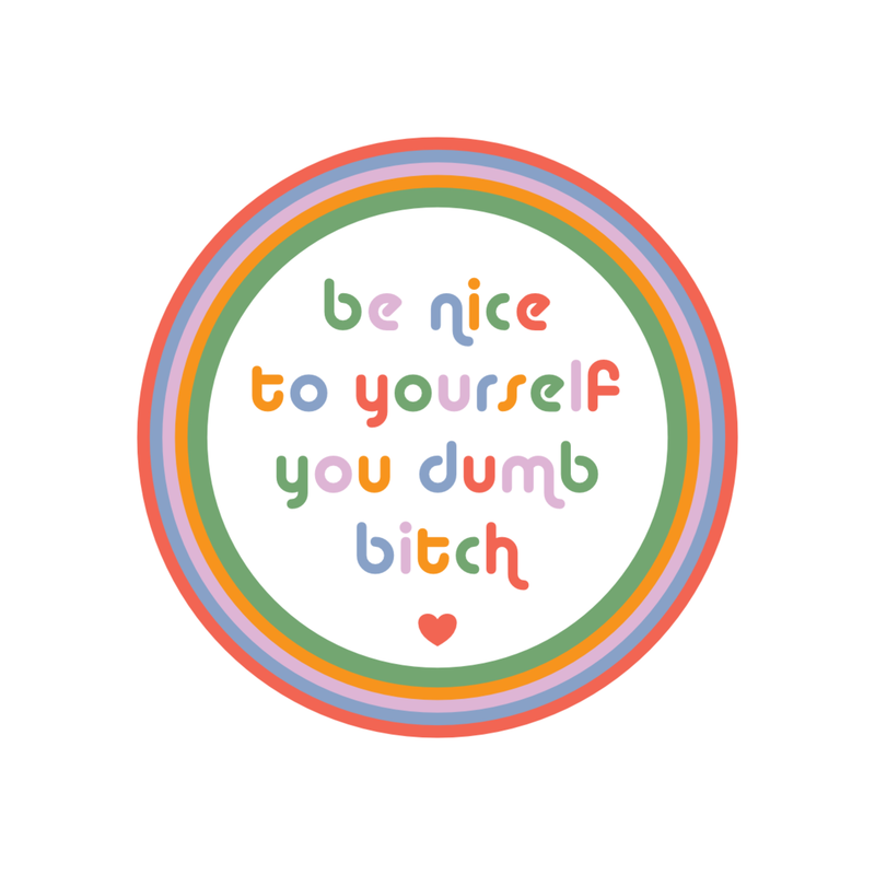Be Nice You Dumb Bitch Sticker