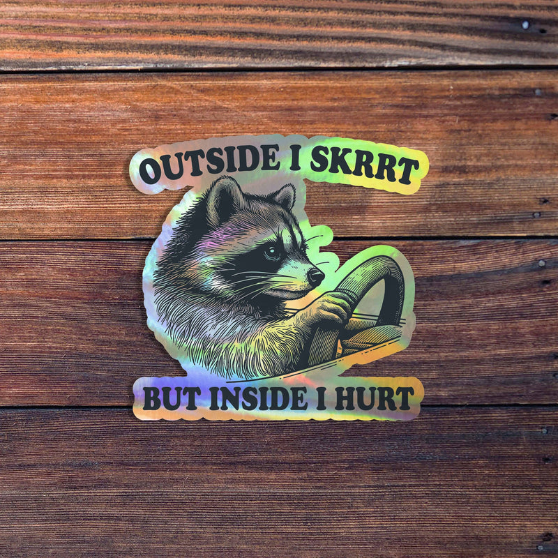 Outside I Skrrt But Inside I Hurt Raccoon Sticker
