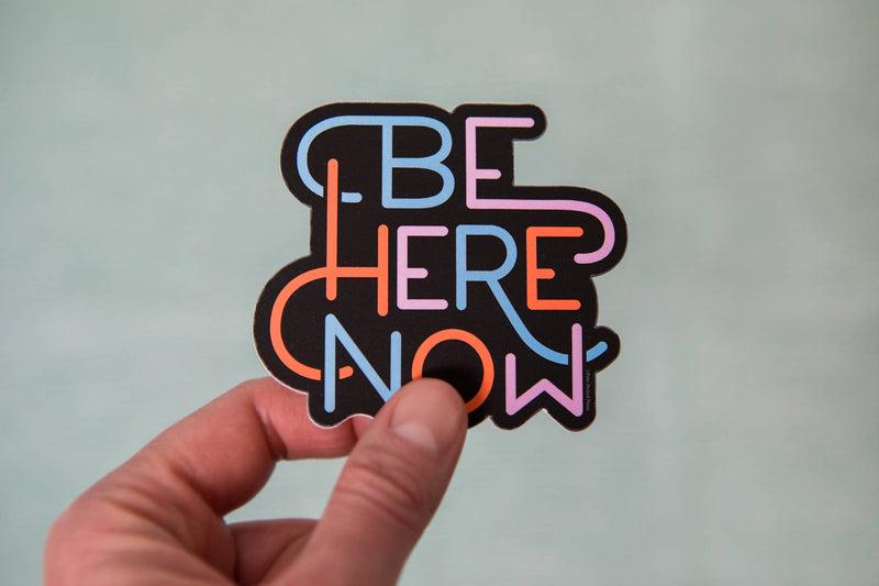 Be Here Now Vinyl Sticker