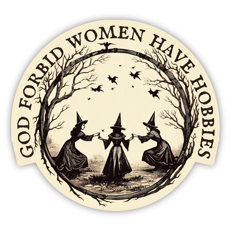 God Forbid Women Have Hobbies Sticker