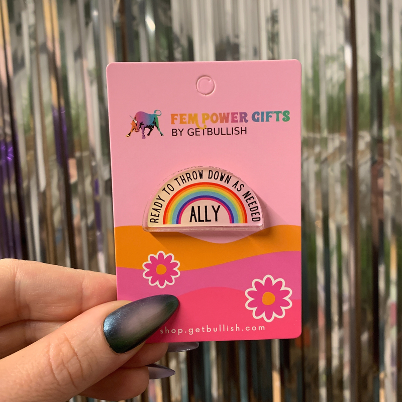 Ready To Throw Down Queer Ally Acrylic Pin