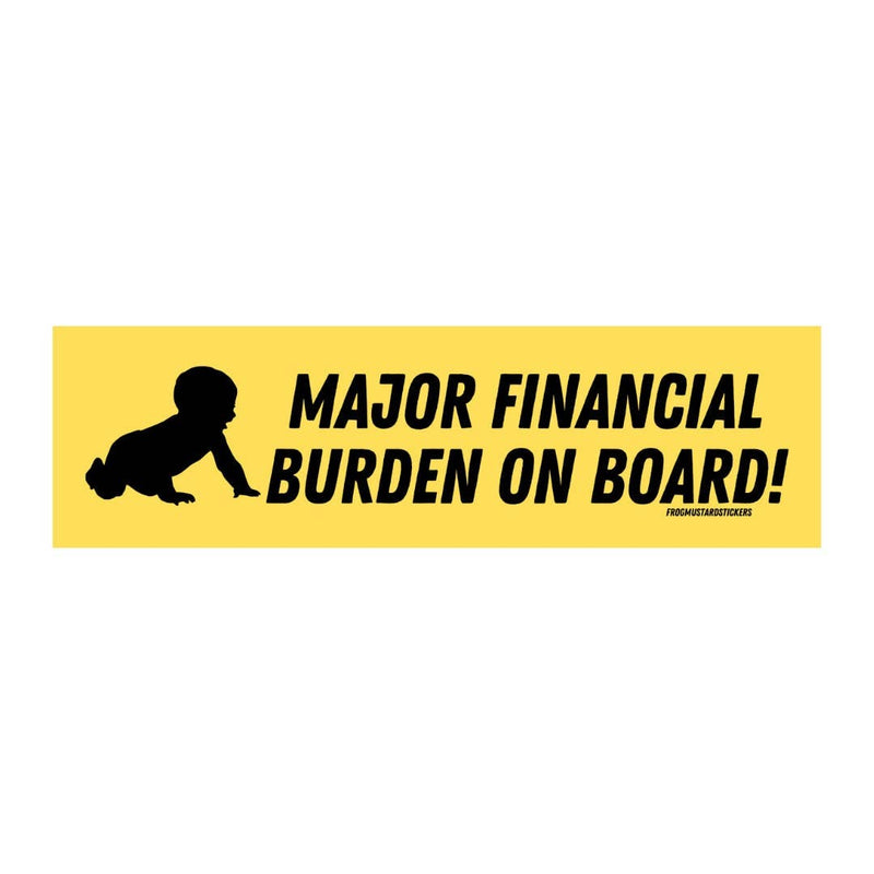 Major Financial Burden on Board Bumper Sticker