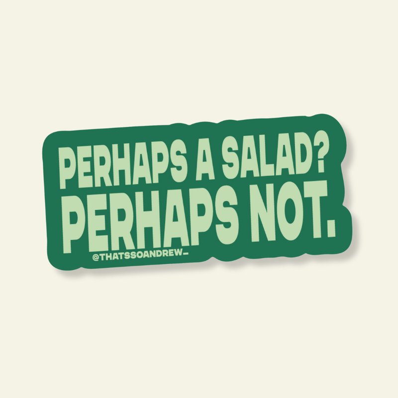 Perhaps a Salad Perhaps Not Sticker