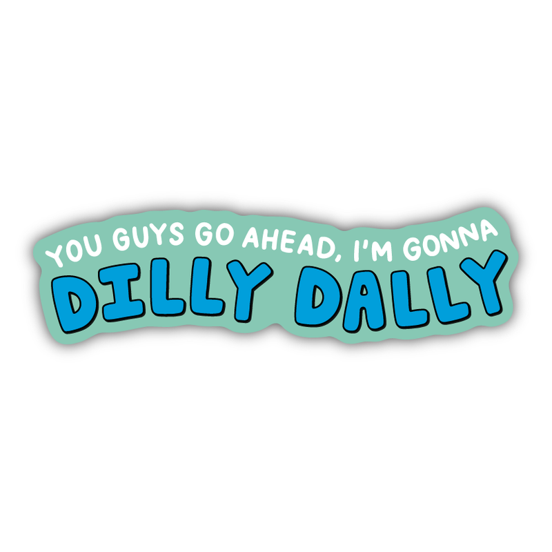 Gonna Dilly Dally Sticker