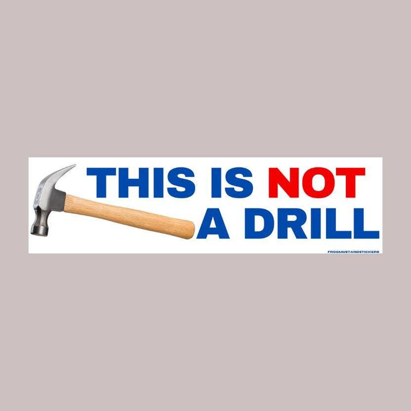 This is Not a Drill Hammer Bumper Sticker