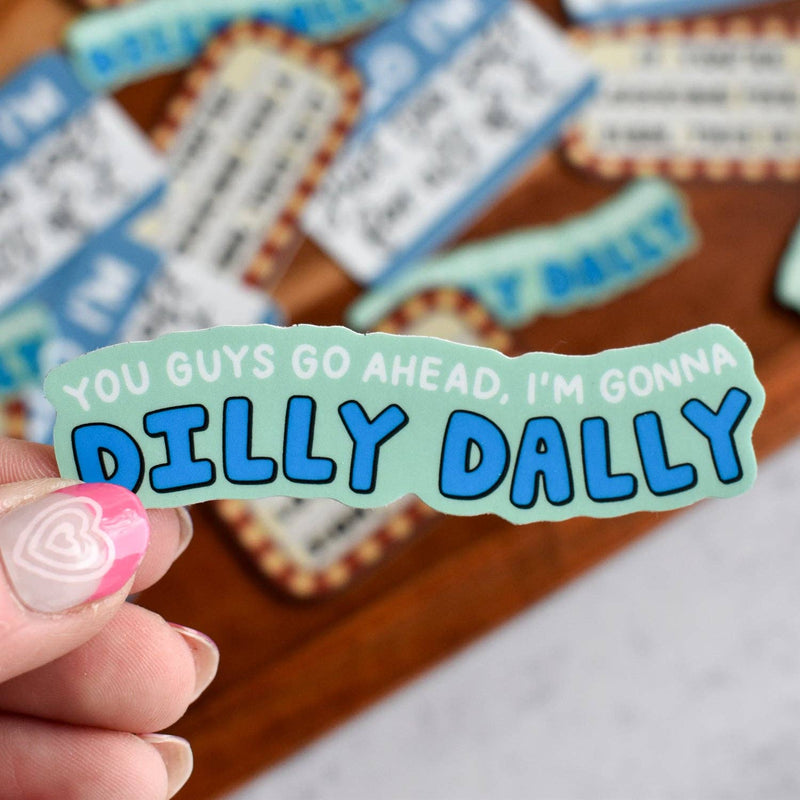 Gonna Dilly Dally Sticker