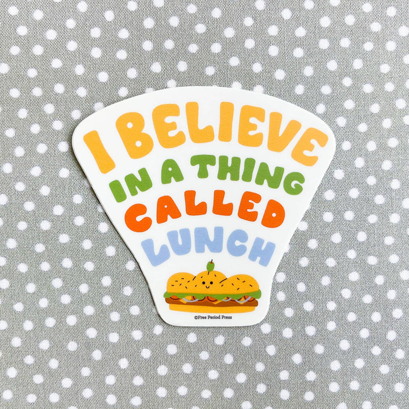 I Believe In a Thing Called Lunch Sticker