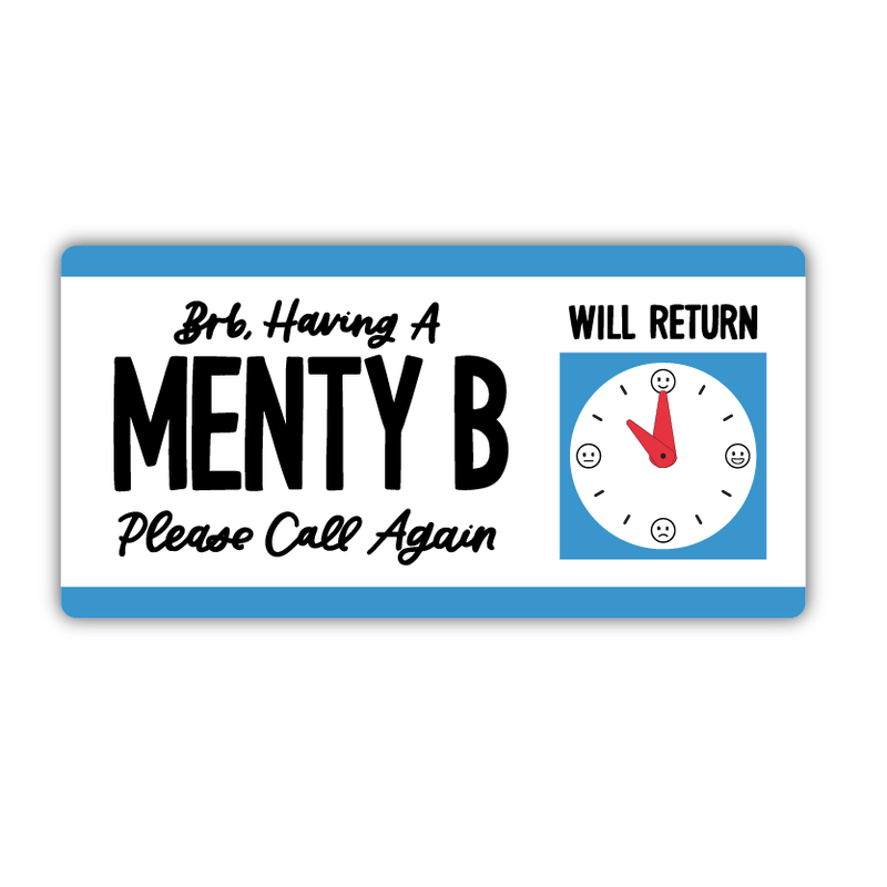 BRB Having a Menty B Sticker