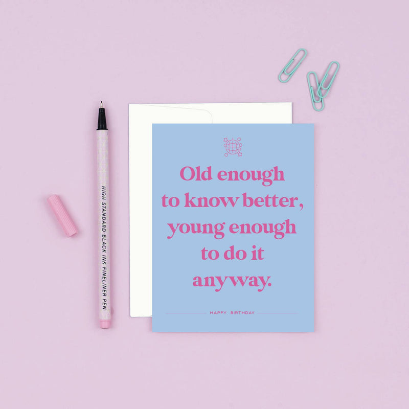 Old Enough To Know Better Birthday Card