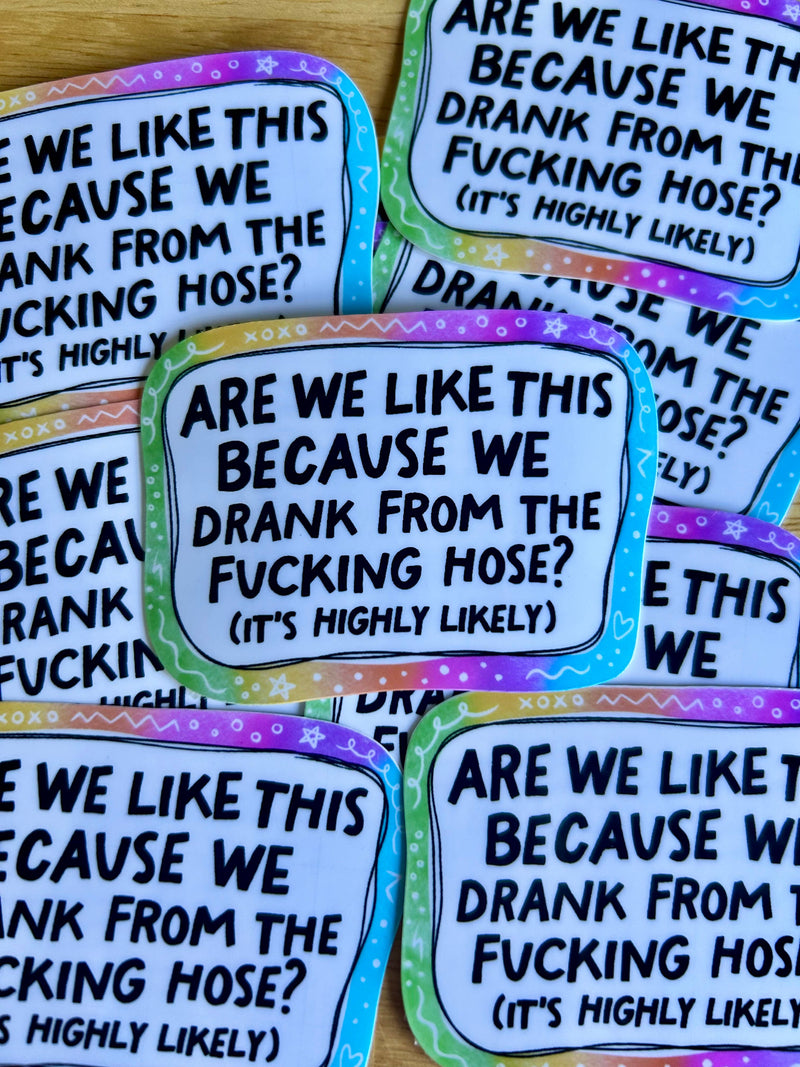 Drank From The Hose Sticker