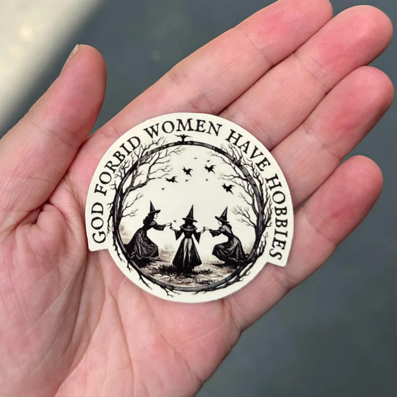 God Forbid Women Have Hobbies Sticker