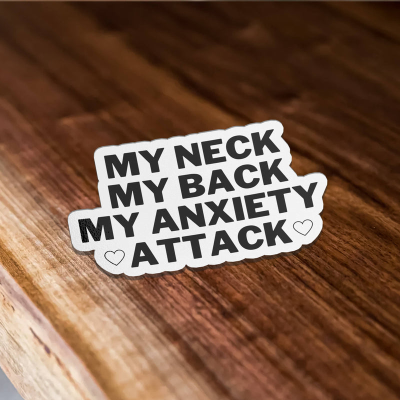 My Neck Back Anxiety Attack Vinyl Sticker