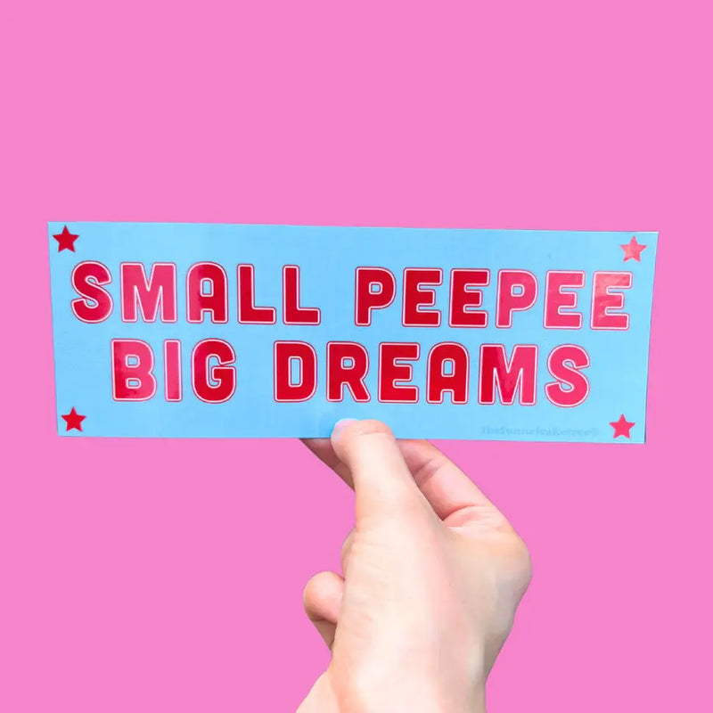 Small Pee Pee Big Dreams Bumper Sticker