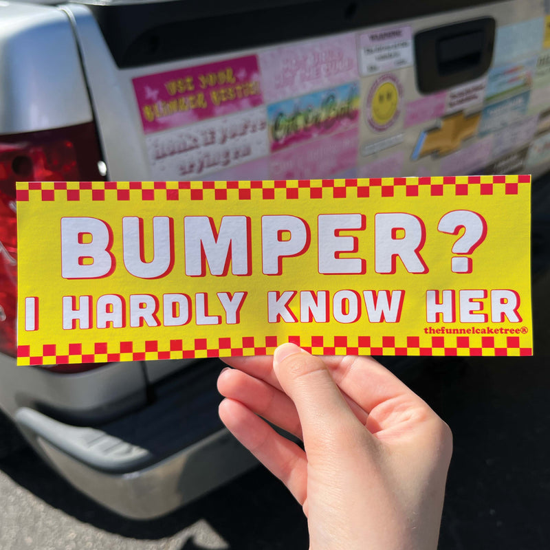 I Hardly Know Her Bumper Sticker