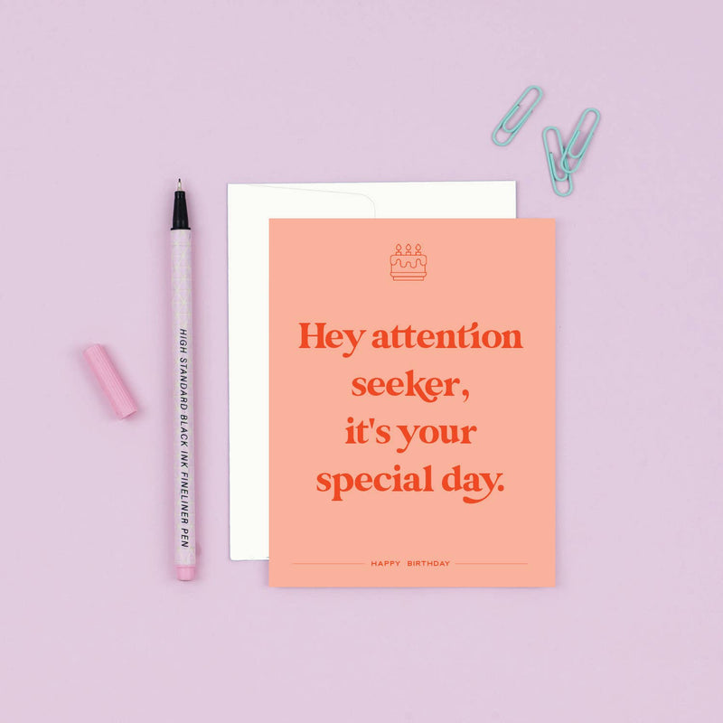 Attention Seeker Birthday Card