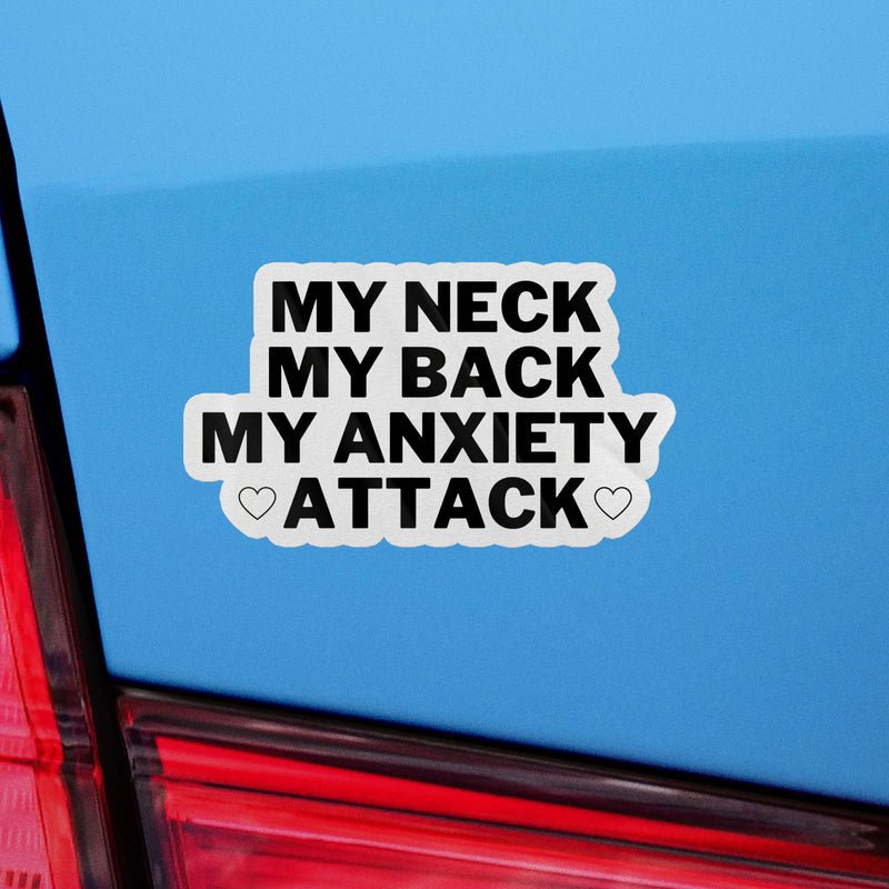 My Neck Back Anxiety Attack Vinyl Sticker