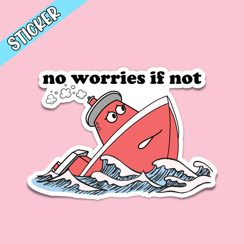 No Worries if Not Sticker