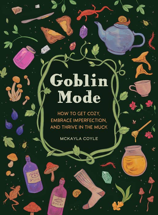 Goblin Mode: How to Thrive in the Muck