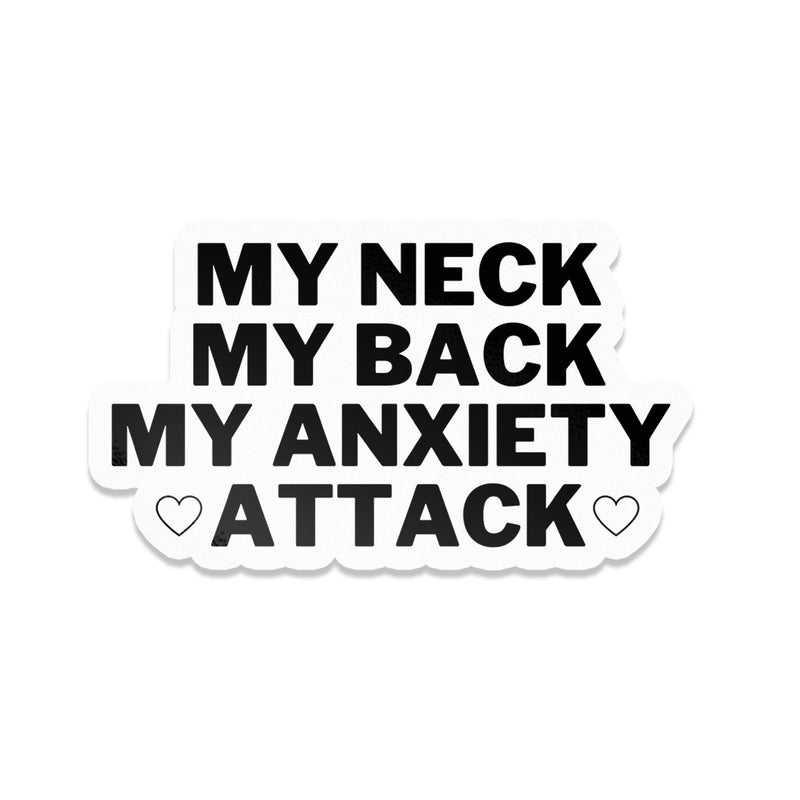 My Neck Back Anxiety Attack Vinyl Sticker