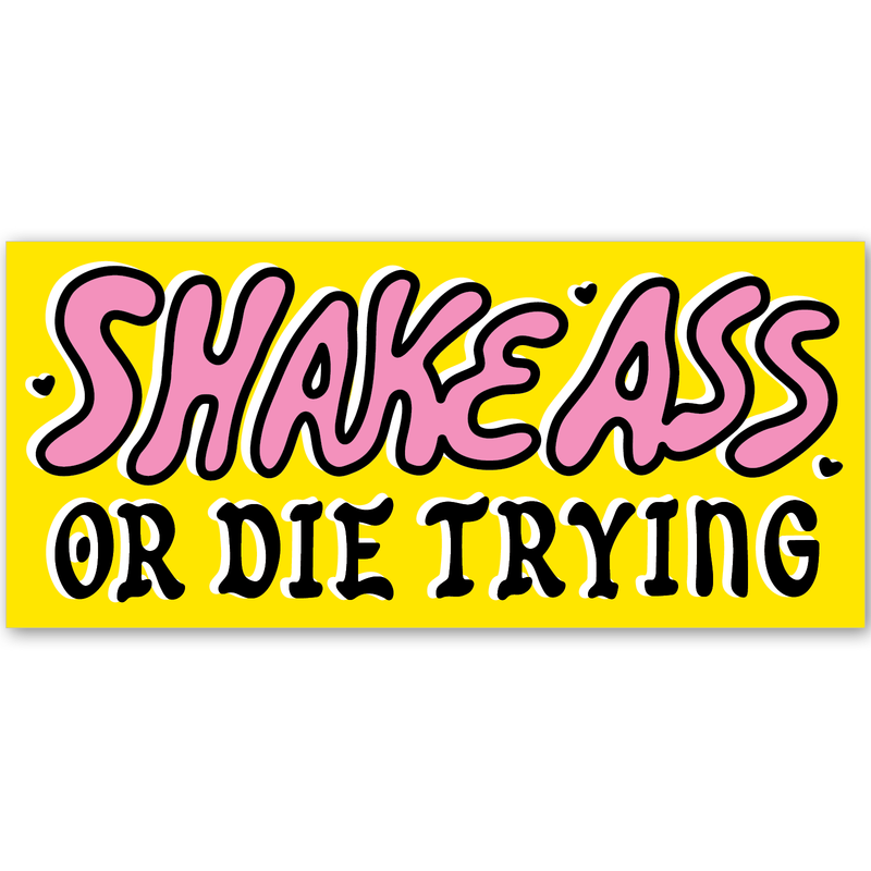 Shake Ass Or Die Trying Sticker