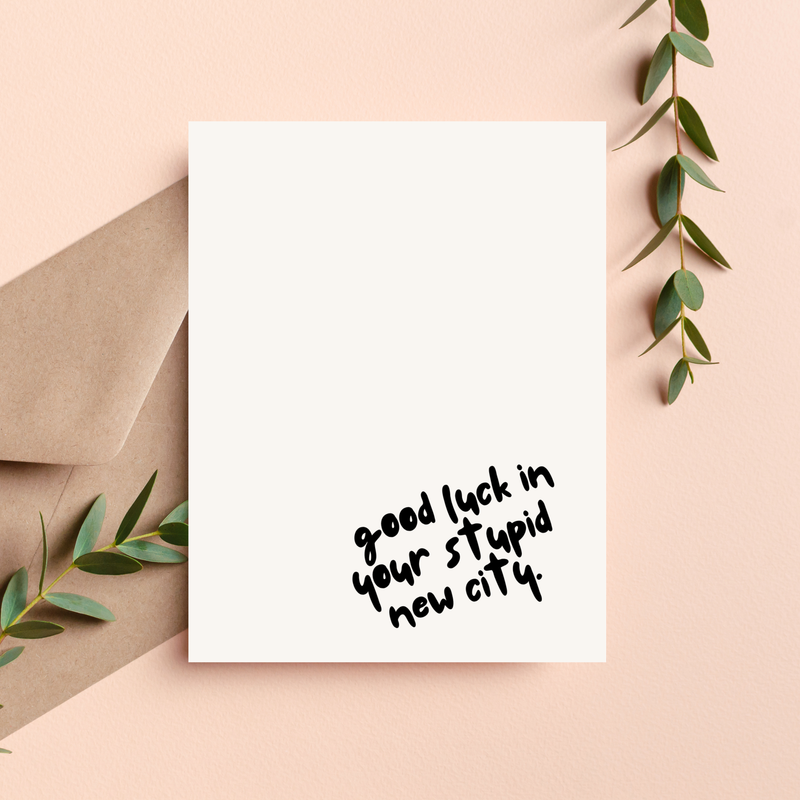 Good Luck In Your Stupid New City Congrats Card
