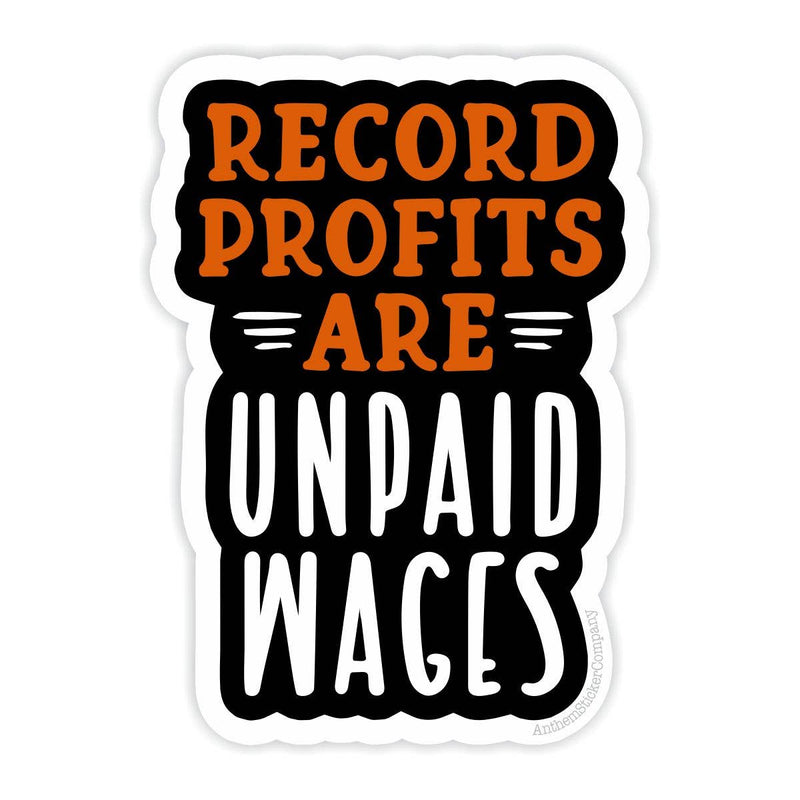 Record Profits are Unpaid Wages Vinyl Sticker