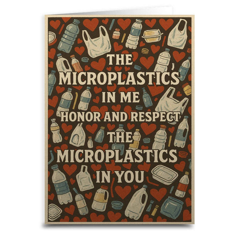The Microplastics in Me Honor and Respect You Card