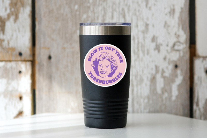 Blow It Out Your Tubenburbles - Rose Golden Girls Sticker