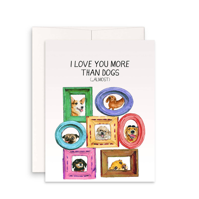 Love You More Than Dogs Card