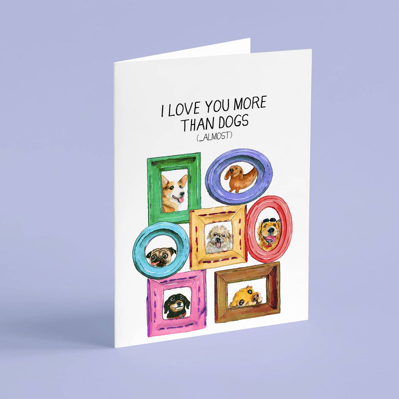 Love You More Than Dogs Card