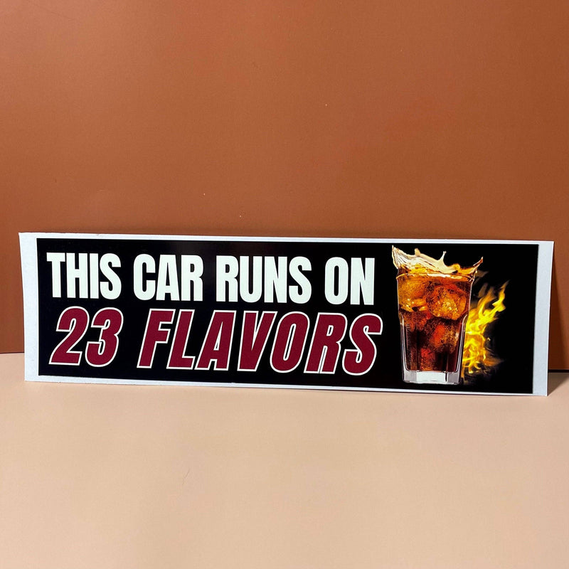 This Car Runs on 23 Flavors Dr. Pepper Bumper Sticker