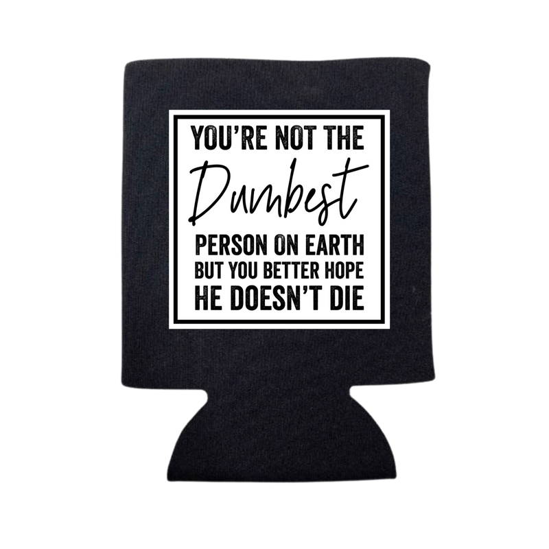 Not the Dumbest Person Koozie