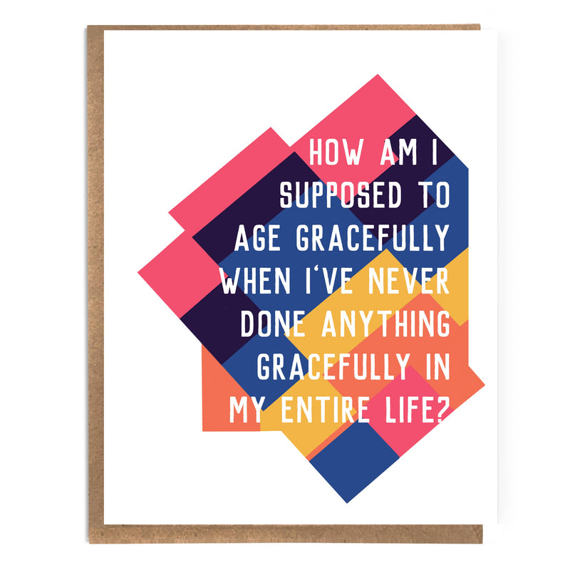 How Am I Supposed to Age Gracefully Card