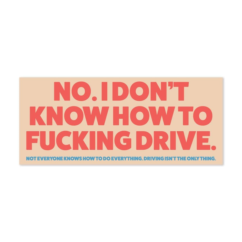 No. I Don’t Know How to Fucking Drive Bumper Sticker - ITYSL