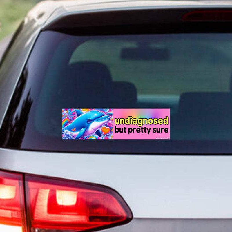 Undiagnosed But Pretty Sure Dolphin Bumper Sticker