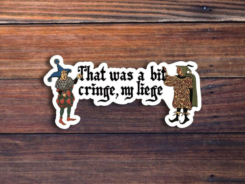 That Was a Bit Cringe, My Liege Sticker