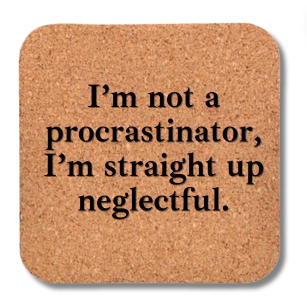 Not a Procrastinator Cork Coaster