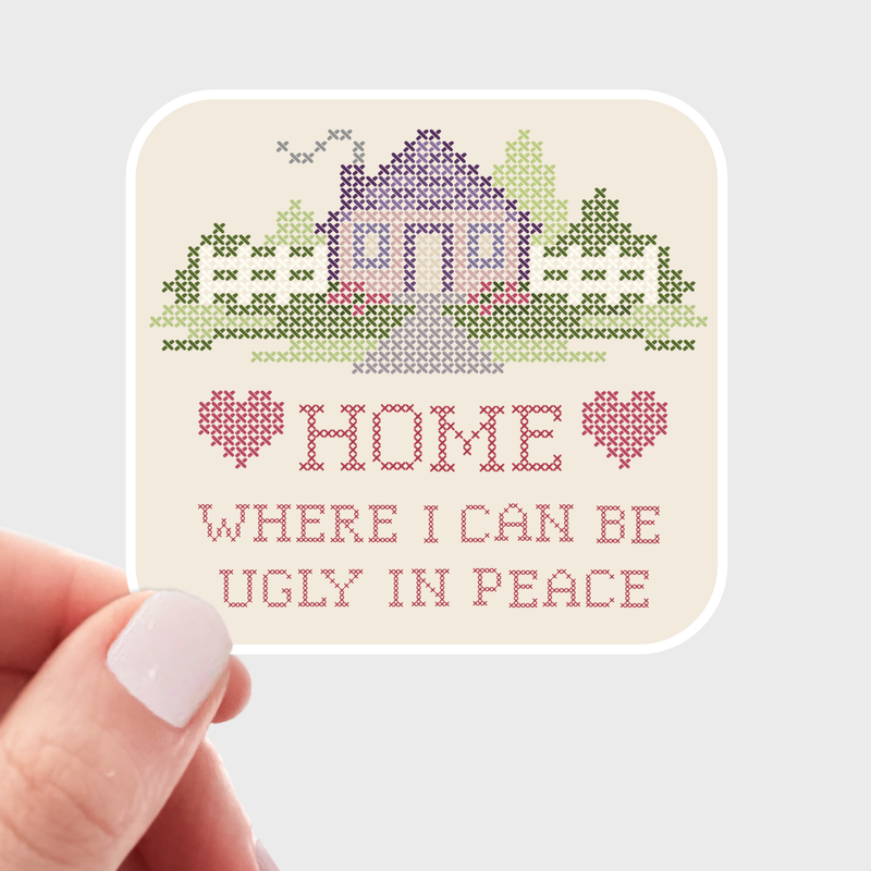 Home Where I Can Be Ugly in Peace Sticker