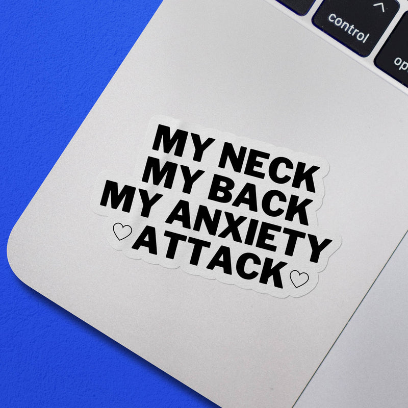 My Neck Back Anxiety Attack Vinyl Sticker