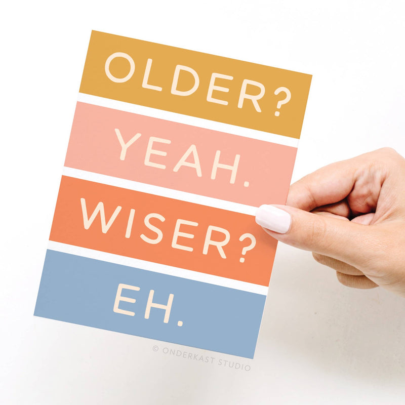 Older Not Wiser Birthday Card