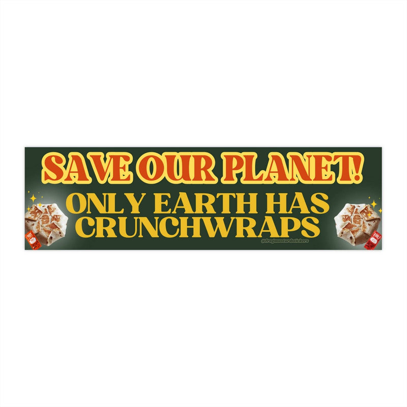 Only Earth Has Crunchwraps Taco Bell Bumper Sticker