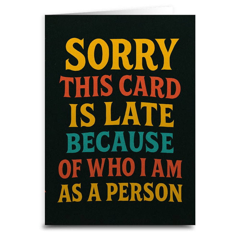 Late Because of Who I Am Card