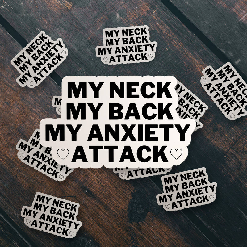 My Neck Back Anxiety Attack Vinyl Sticker