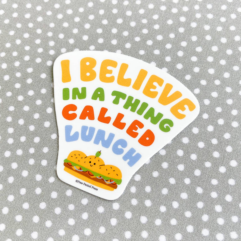 I Believe In a Thing Called Lunch Sticker