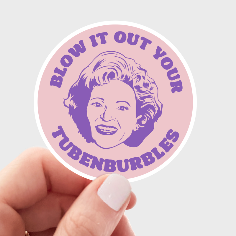 Blow It Out Your Tubenburbles - Rose Golden Girls Sticker