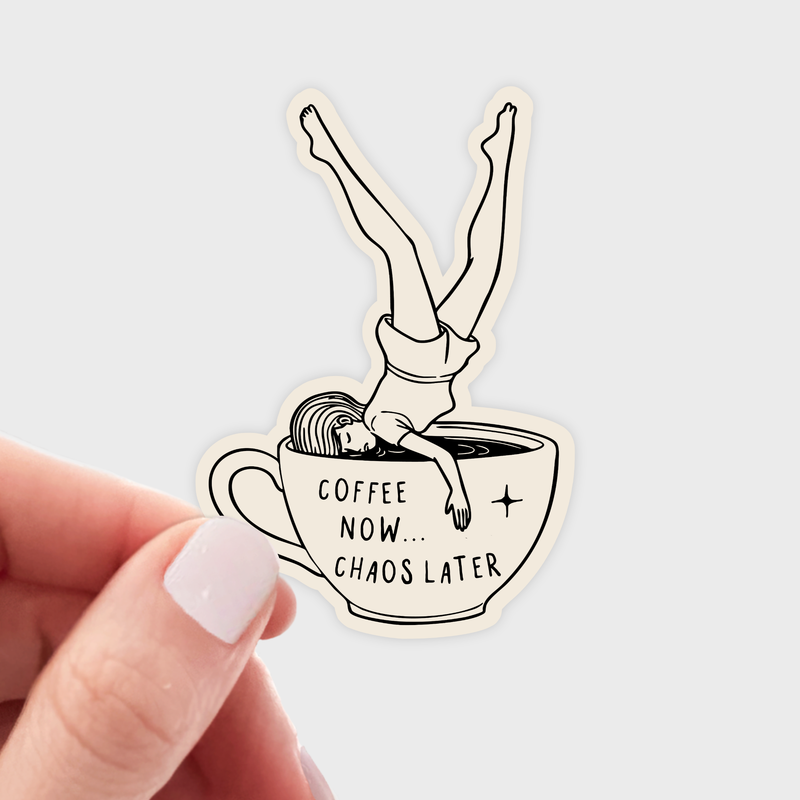 Coffee Now Chaos Later Sticker