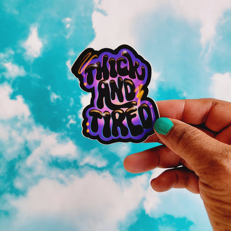 Thick & Tired Sticker