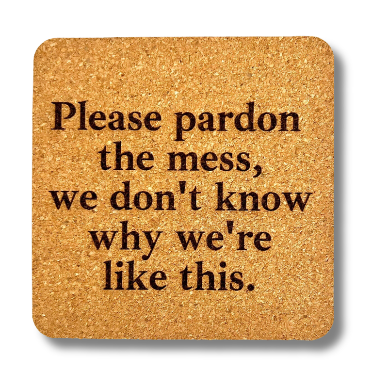 Pardon the Mess Cork Coaster