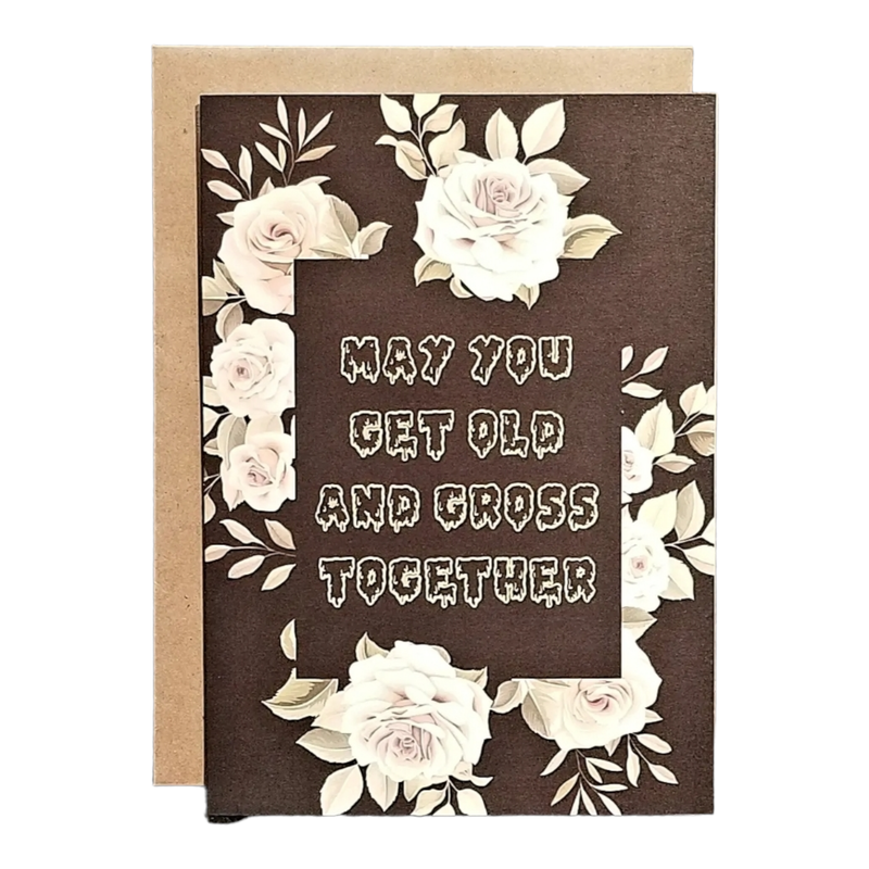 May You Get Old & Gross Together Card