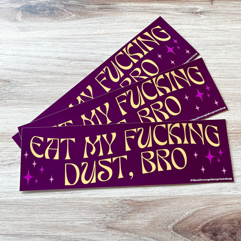 Eat My Fucking Dust Bro Bumper Sticker